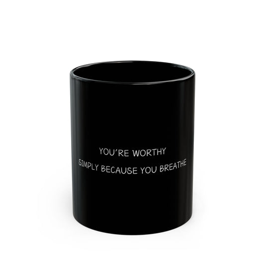 You're Worthy Black Mug (11oz, 15oz), Mental Health Awareness, Self Love Gift, Inspirational Coffee Cup